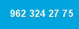 962 324 27 75